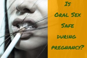 Oral Sex During Pregnancy - Is Oral Sex Safe During Pregnancy?