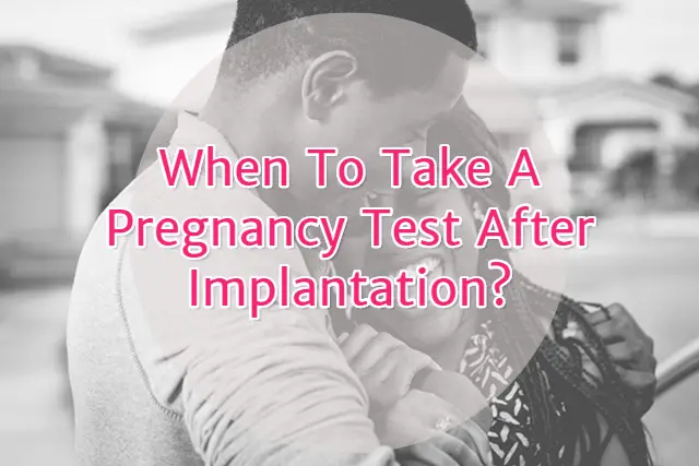 When to take a pregnancy test after implantation?