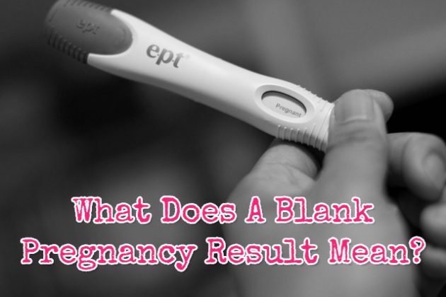 What Does A Blank Pregnancy Test Result Mean? Reason