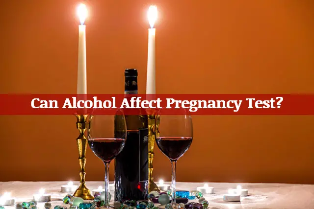 Can Alcohol Affect A Pregnancy Test
