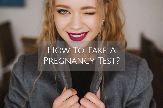 How To Fake A Pregnancy Test?