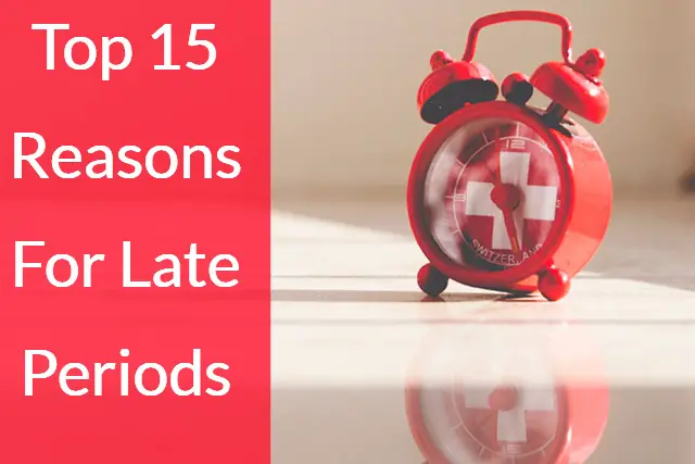 15 Reasons For Late Periods : Why Is My Period Late? [Am I ...