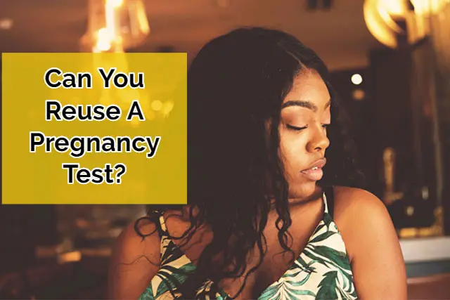 Can you reuse a pregnancy test?