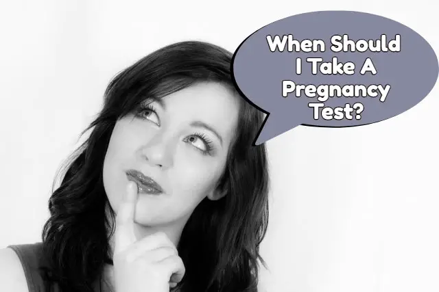 When Should I Take A Pregnancy Test?