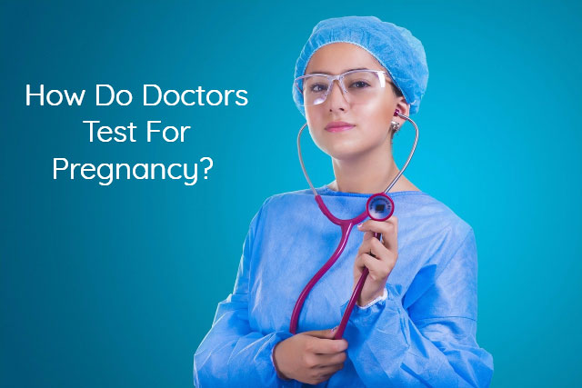 How Do Doctors Test For Pregnancy?