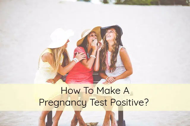 How To Make A Pregnancy Test Positive?