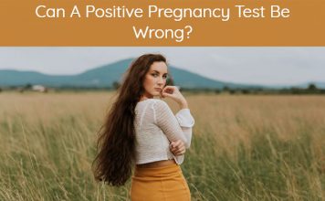 Can A Positive Pregnancy Test Be Wrong? Can A Positive Pregnancy Test Be Wrong?