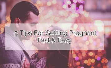 5 Tips For Getting Pregnant Fast & Easy