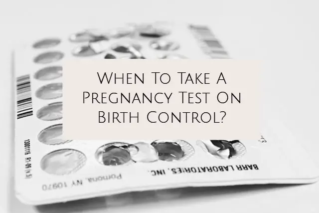 When To Take Pregnancy Test On Birth Control?