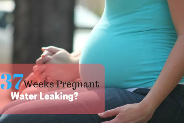 37 Weeks Pregnant Water Leaking?