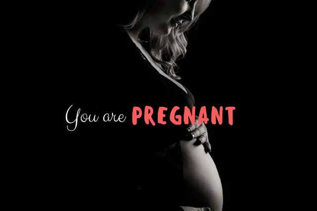 You are pregnant