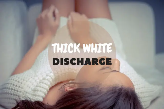 Thick White Discharge Types Causes Treatment