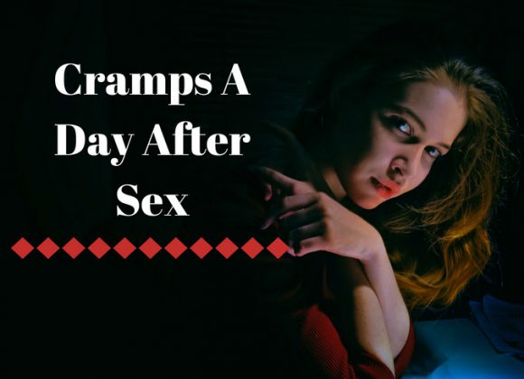 Cramps A Day After Sex? [10 Serious and Non Serious Causes]