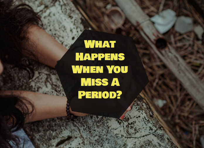 What Happens When You Miss A Period?