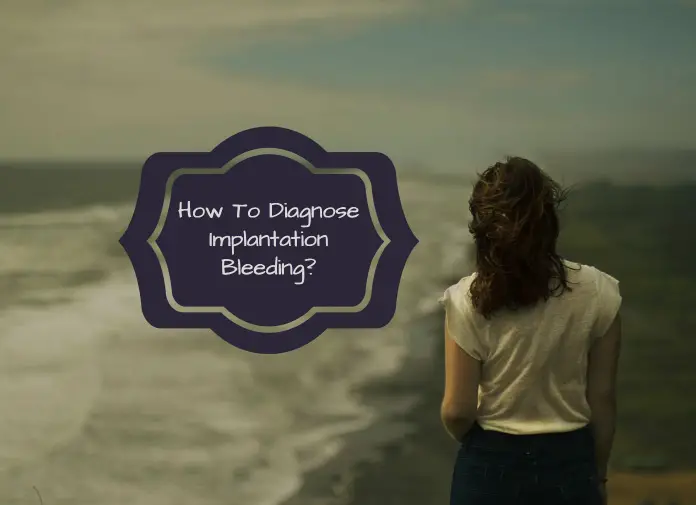 How To Diagnose Implantation Bleeding?