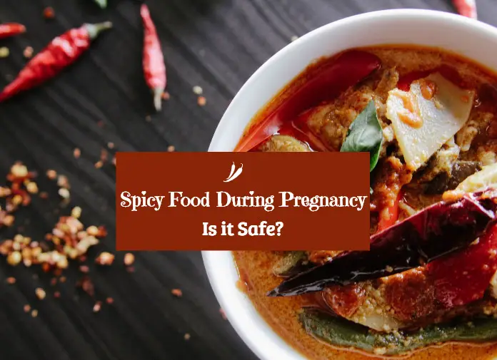 Spicy Food During Pregnancy - Is It Safe?