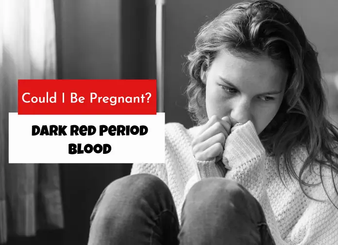 Dark Red Period Blood: Could I be pregnant?