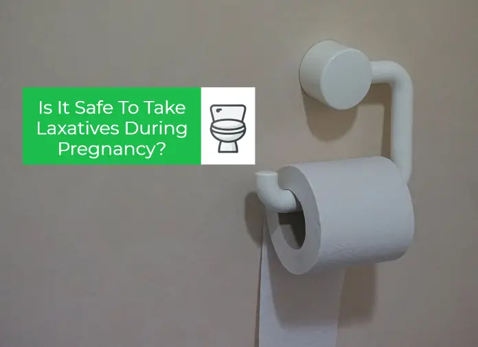 Is It Safe To Take Laxatives During Pregnancy?